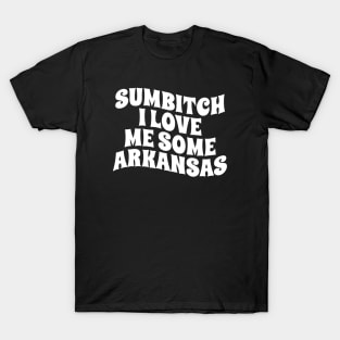 sumbitch i love me some arkansas - white type T-Shirt